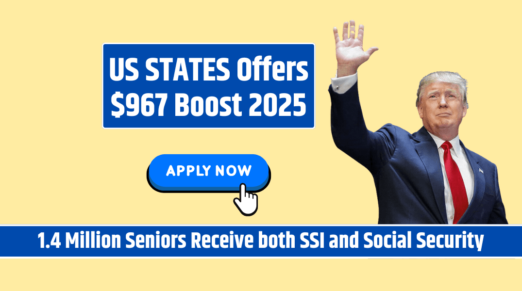 25+ US STATES Offers $967 Boost 2025 1.4 Million Seniors Receive both SSI and Social Security