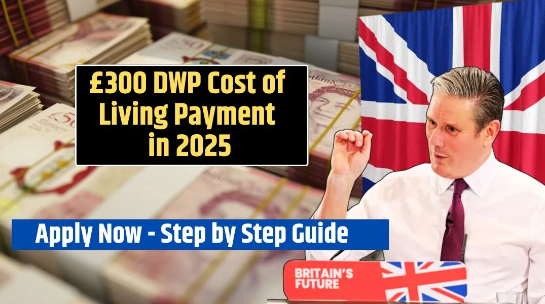 £300 DWP Cost of Living Payment in 2025 and Air Fryers Apply Now Step by Step Guide