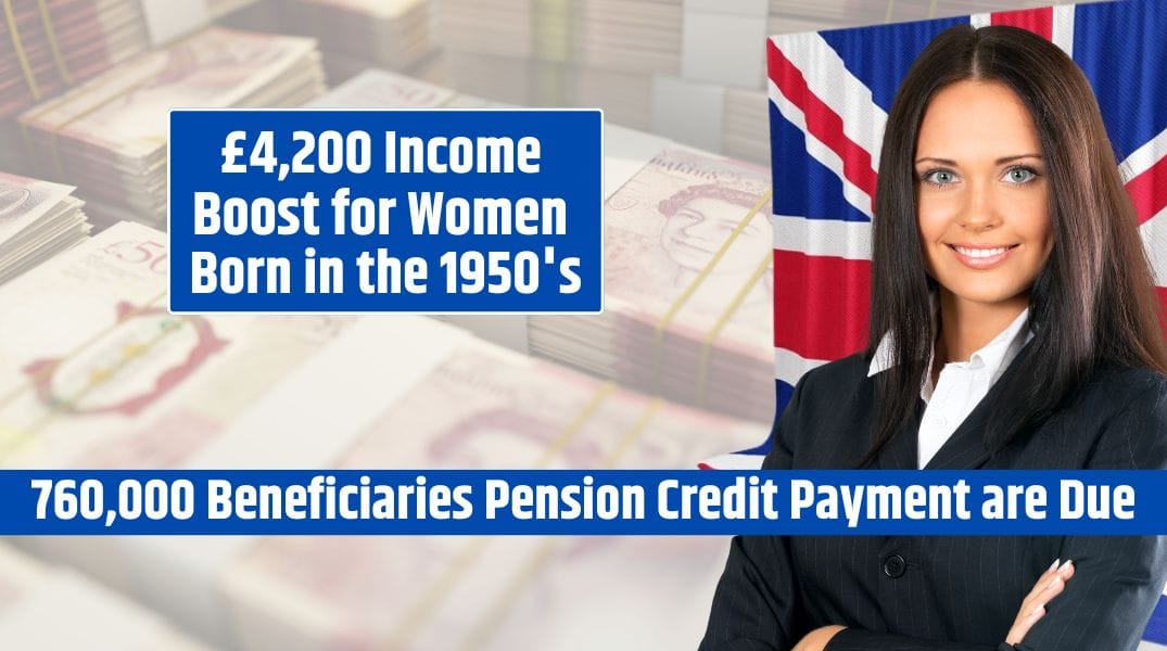 £4,200 Income Boost for Women Born in the 1950's 760,000 Beneficiaries Pension Credit Payment are Due