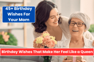45+ Birthday Wishes That Will Make Your Mom Feel Like a Queen