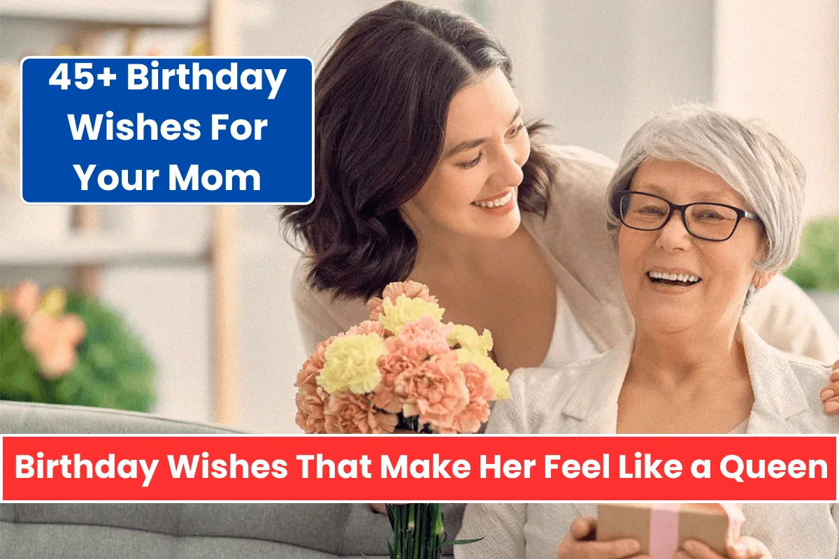 45+ Birthday Wishes That Will Make Your Mom Feel Like a Queen