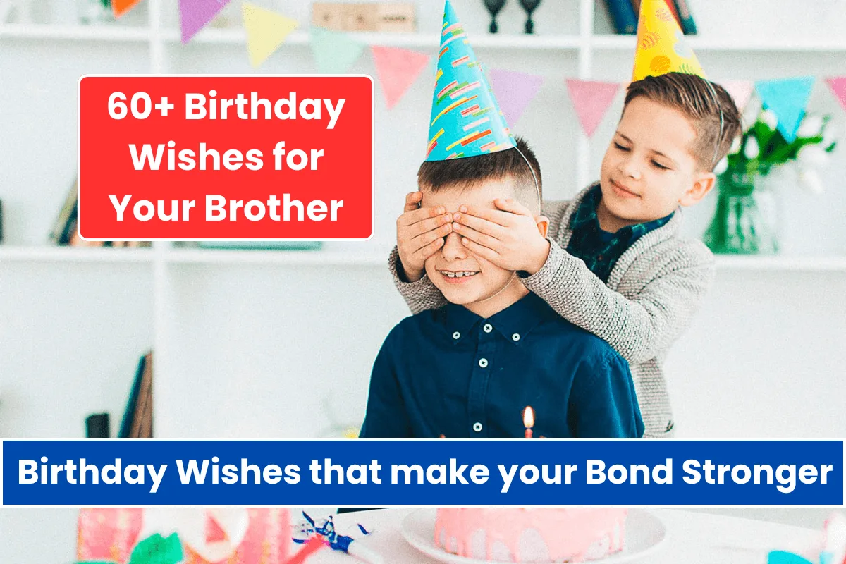 60+ Birthday Wishes for Your Brother that make your Bond Stronger