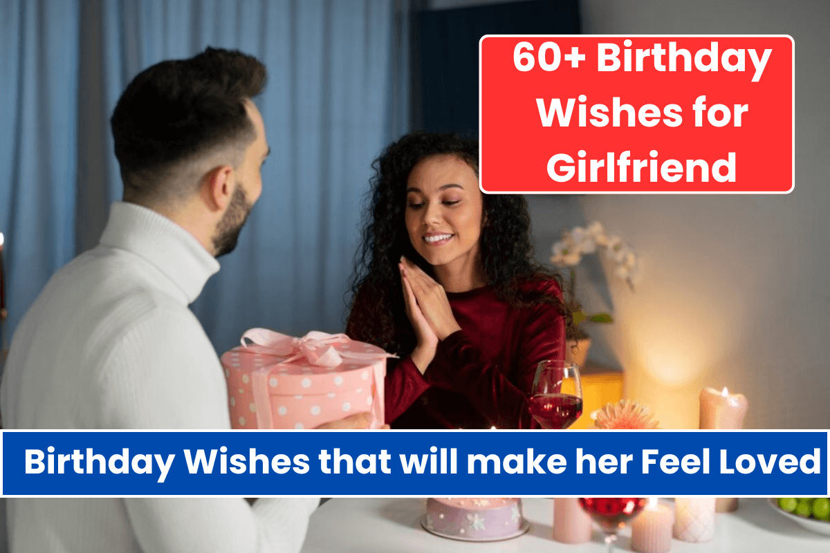 60+ Birthday Wishes for your Girlfriend that will make her Feel Truly Loved