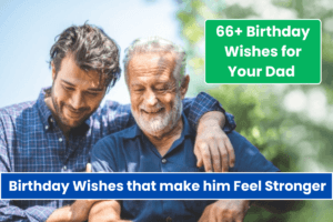 66+ Birthday Wishes for Your Dad that make him Feel Stronger