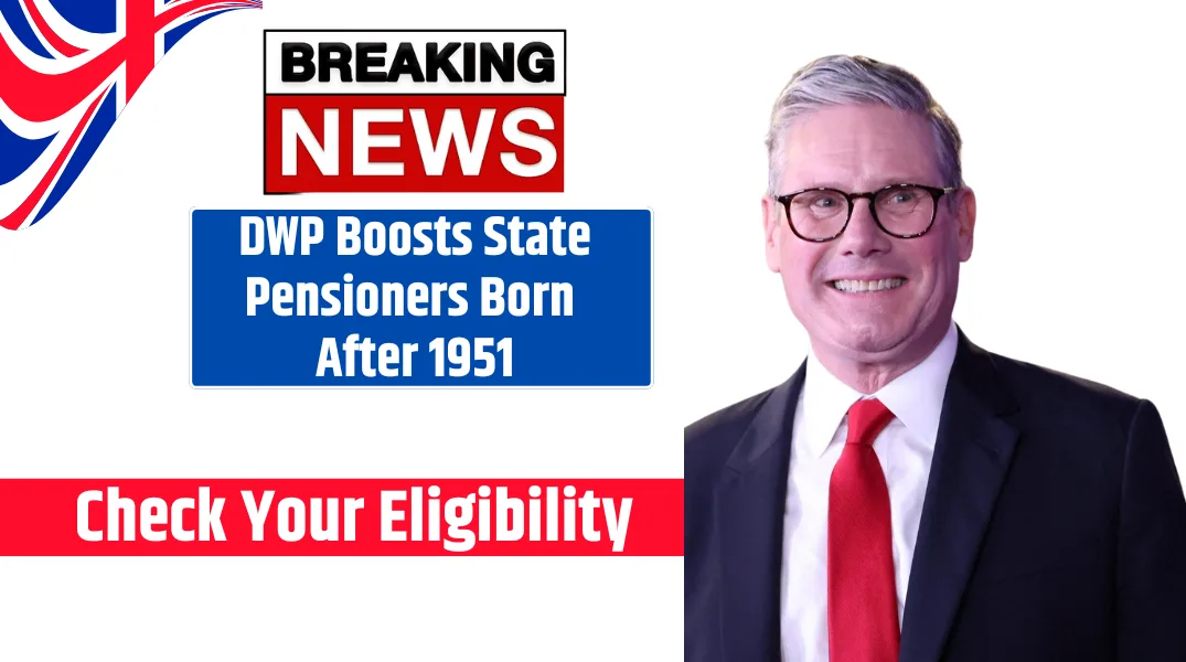 DWP Boosts State Pensioners Born After 1951 Check Your Eligibility