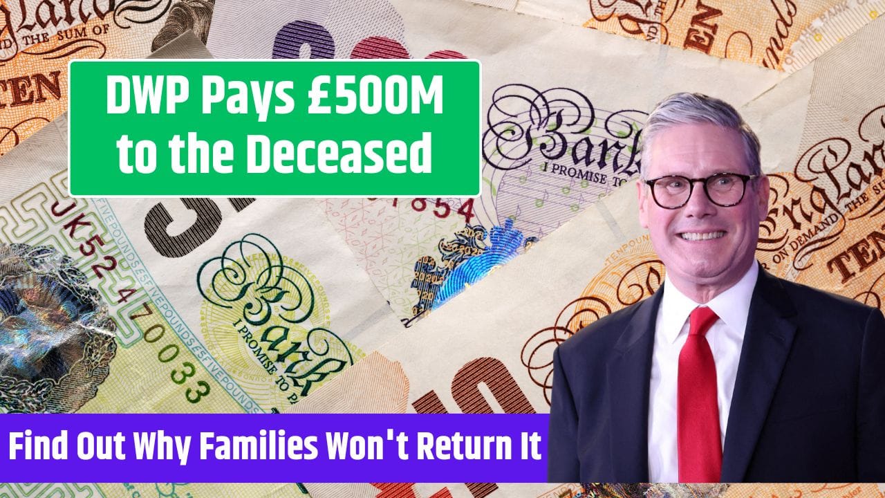 DWP Pays £500M to the Deceased – Find Out Why Families Won't Return It