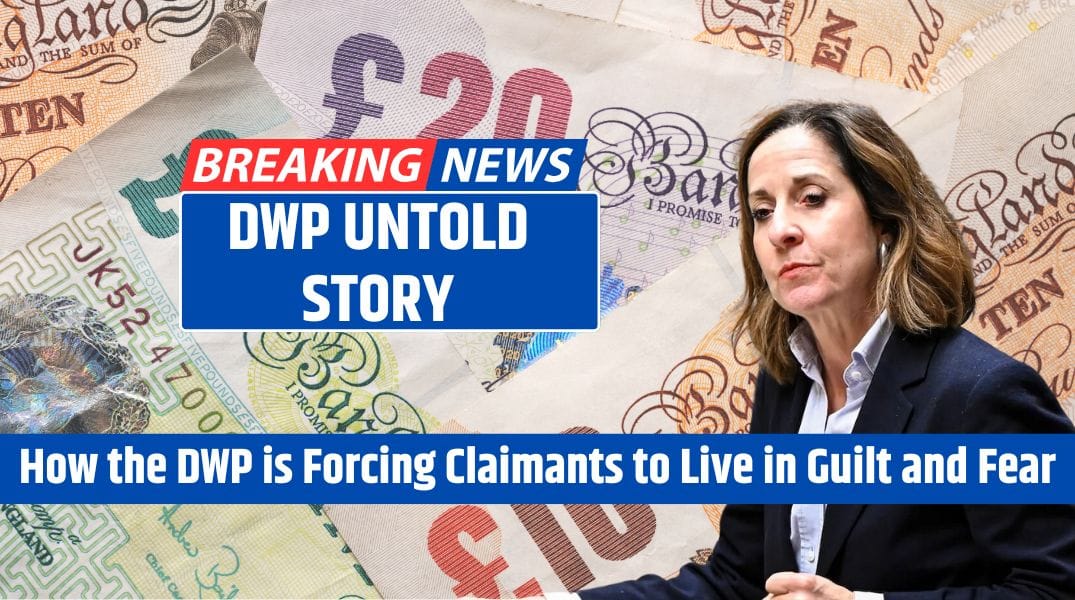 DWP UNTOLD Story How the DWP is Forcing Claimants to Live in Guilt and Fear
