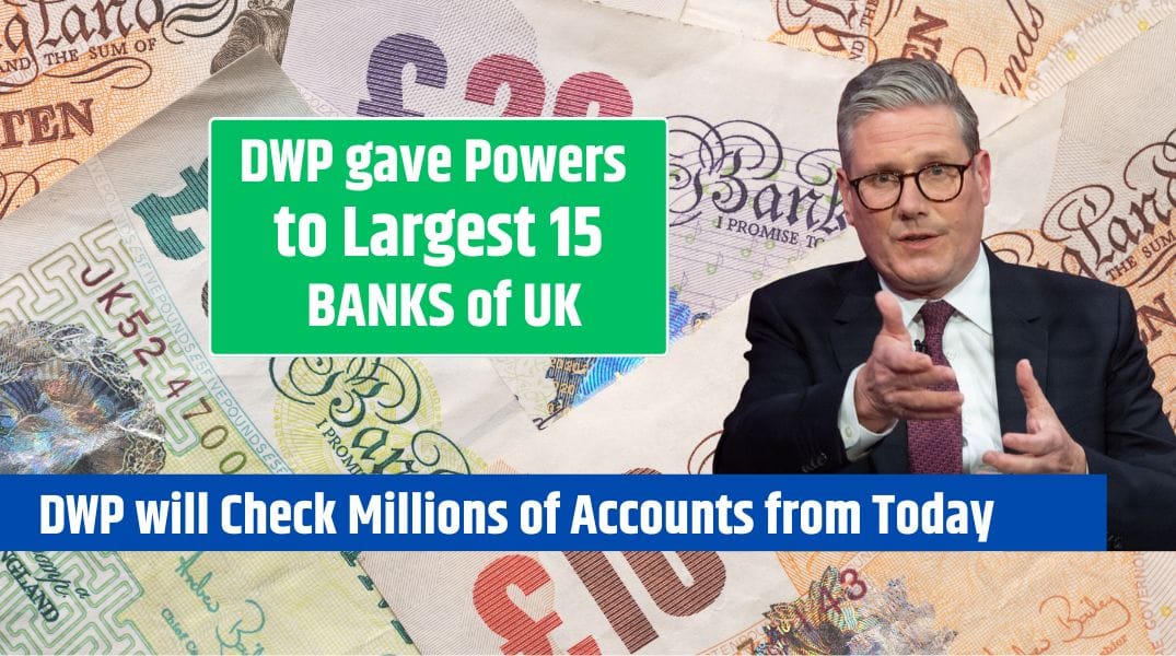 DWP gave Powers to Largest 15 BANKS of UK DWP will Check Millions of Accounts from Today