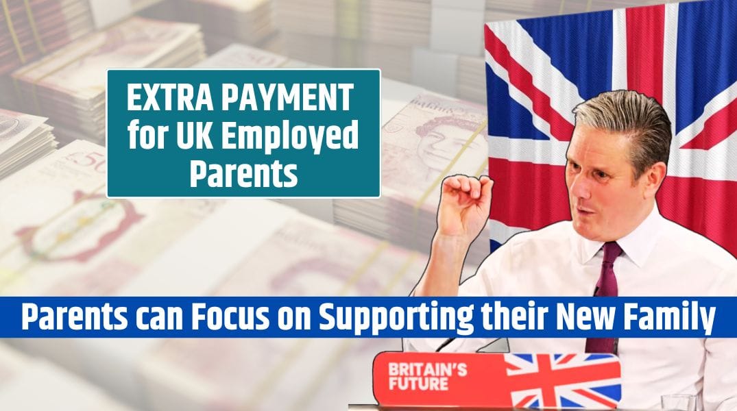 EXTRA PAYMENT for UK Parents UK Govt Confirmed Employed Parents can Focus on Supporting their New Family without Worrying