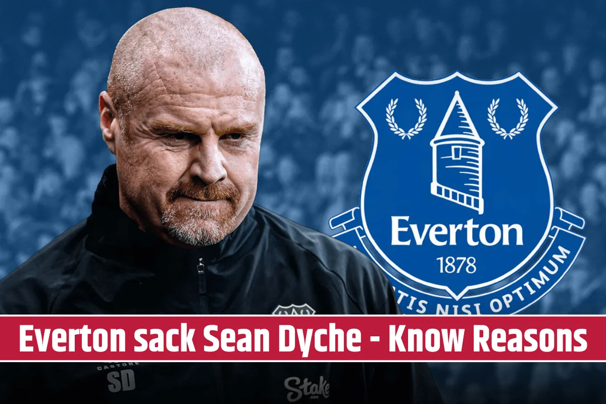 Everton sack Sean Dyche after Poor Performance in Premier League - Scored only 15 goals in 19 games