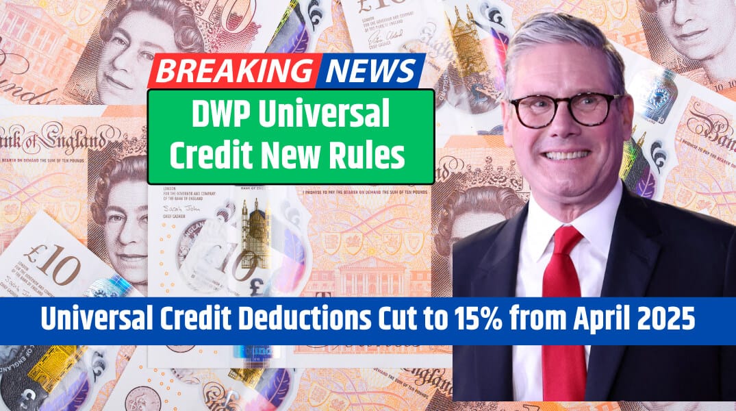 Good News! Universal Credit Deductions Cut to 15% from April 2025 DWP CONFIRMED
