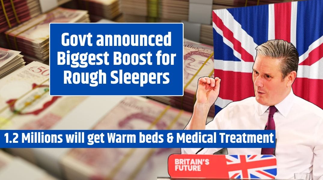 Govt announced Biggest Boost for Rough Sleepers Veterans, Care leavers & Victims of Domestic abuse will get Warm beds & Medical Treatment