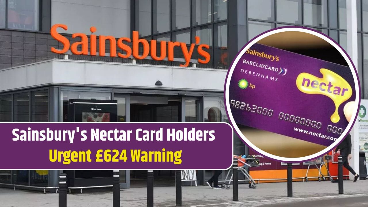 Sainsbury's Nectar Card Holders Urgent £624 Warning