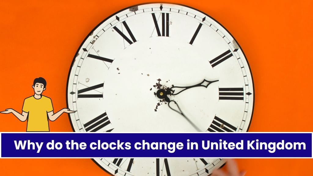 Why do the clocks change in United Kingdom Know Reasons