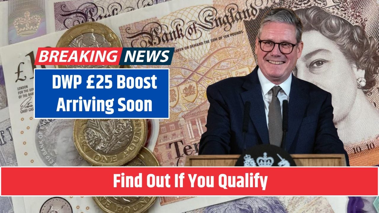 DWP £25 Boost Arriving Soon—Find Out If You Qualify