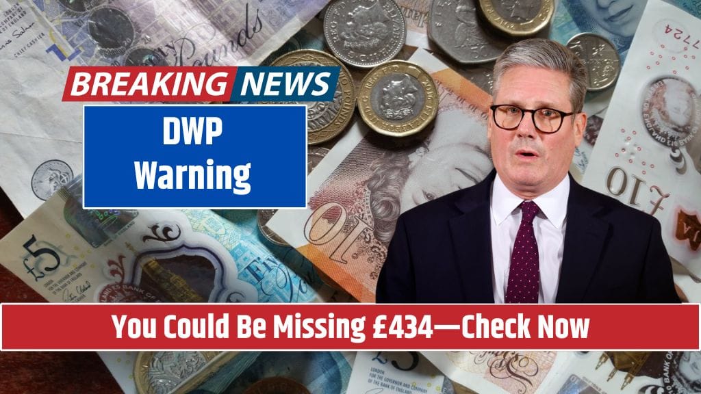 DWP Warning You Could Be Missing £434—Check Now