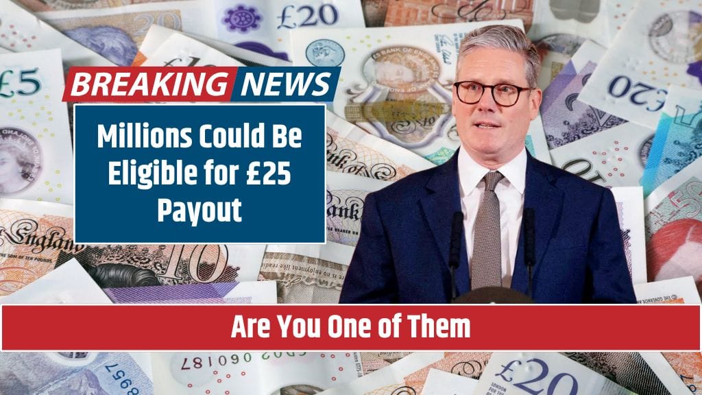 Millions Could Be Eligible for £25 Payout – Are You One of Them