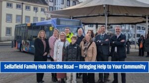 Sellafield Family Hub Hits the Road – Bringing Help to Your Community